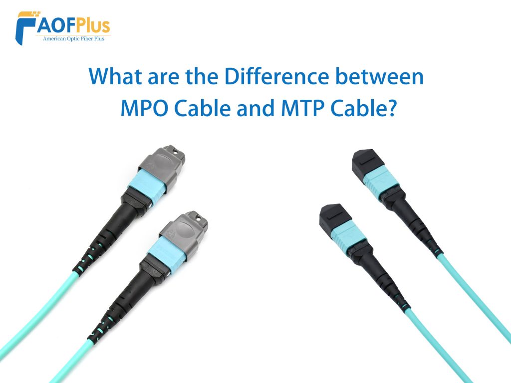 What are the Difference between MPO Cable and MTP Cable